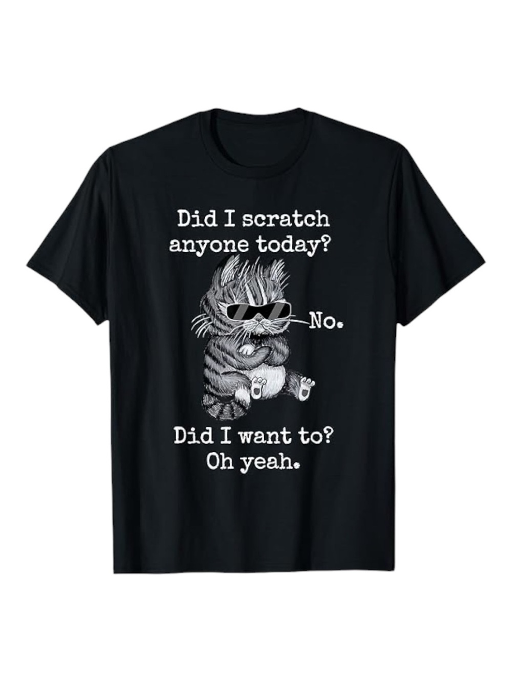 Funny Cat Funny Sarcastic Cat Have I Scratched Anyone Today? T-Shirt Tee 3X